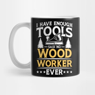 I Have Enough Tools Said No Woodworker Ever Mug